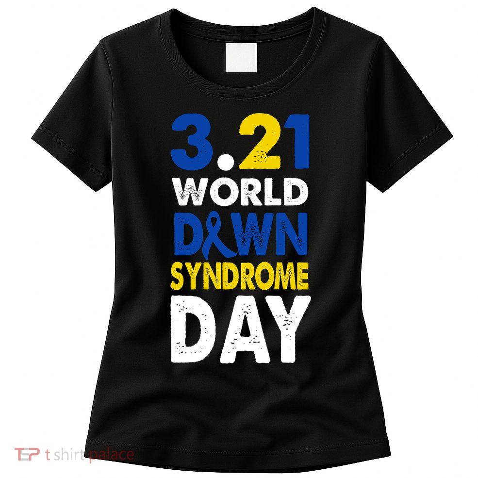 World Down Syndrome March 21st Awareness Womens T-Shirt