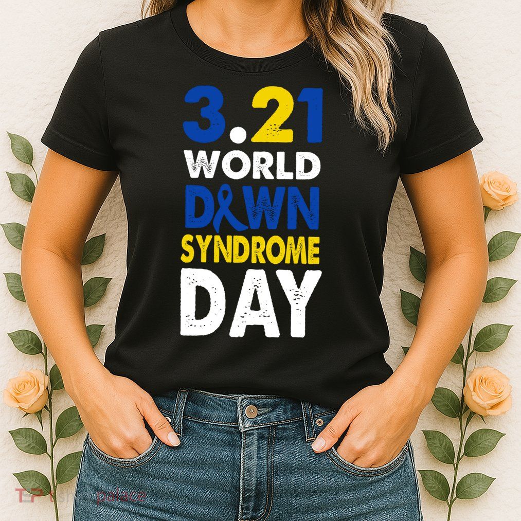World Down Syndrome March 21st Awareness Womens T-Shirt