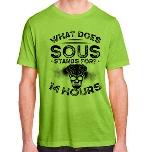 What Does ‘Sous’ Stand For 14 Hours Culinary School Chef Gift Adult ChromaSoft Performance T-Shirt