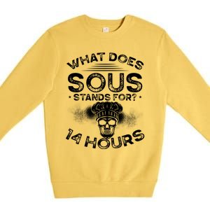 What Does ‘Sous’ Stand For 14 Hours Culinary School Chef Gift Premium Crewneck Sweatshirt