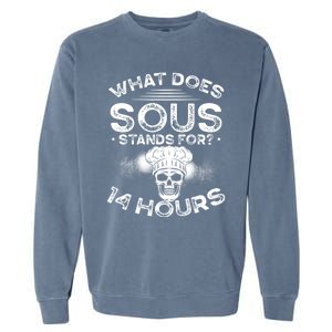 What Does ‘Sous’ Stand For 14 Hours Culinary School Chef Gift Garment-Dyed Sweatshirt