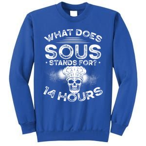 What Does ‘Sous’ Stand For 14 Hours Culinary School Chef Gift Sweatshirt