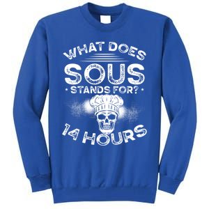 What Does ‘Sous’ Stand For 14 Hours Culinary School Chef Gift Tall Sweatshirt