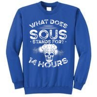 What Does ‘Sous’ Stand For 14 Hours Culinary School Chef Gift Tall Sweatshirt