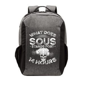 What Does ‘Sous’ Stand For 14 Hours Culinary School Chef Gift Vector Backpack