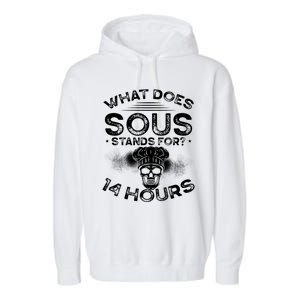 What Does ‘Sous’ Stand For 14 Hours Culinary School Chef Gift Garment-Dyed Fleece Hoodie