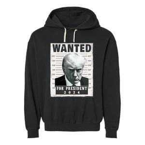 Wanted Donald Trump For President 2024 Trump Mug Shot Garment-Dyed Fleece Hoodie