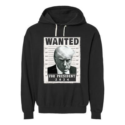 Wanted Donald Trump For President 2024 Trump Mug Shot Garment-Dyed Fleece Hoodie