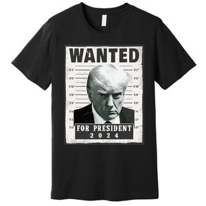 Wanted Donald Trump For President 2024 Trump Mug Shot Premium T-Shirt