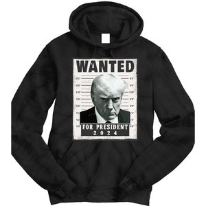 Wanted Donald Trump For President 2024 Trump Mug Shot Tie Dye Hoodie