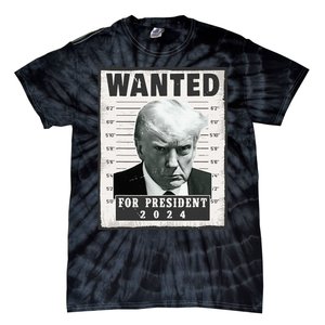 Wanted Donald Trump For President 2024 Trump Mug Shot Tie-Dye T-Shirt