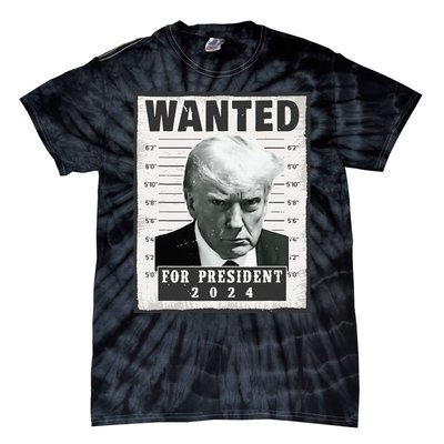 Wanted Donald Trump For President 2024 Trump Mug Shot Tie-Dye T-Shirt