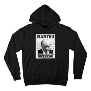 Wanted Donald Trump For President 2024 Trump Mug Shot Tall Hoodie