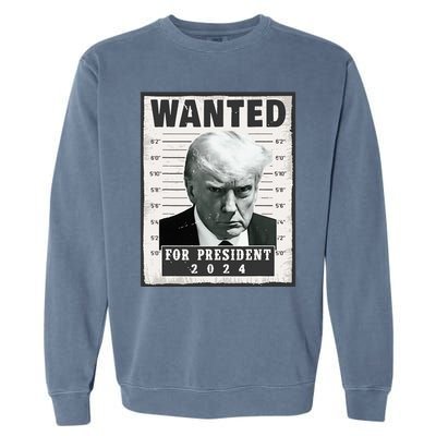 Wanted Donald Trump For President 2024 Trump Mug Shot Garment-Dyed Sweatshirt