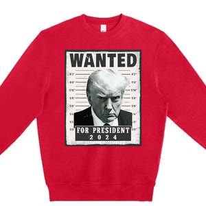 Wanted Donald Trump For President 2024 Trump Mug Shot Premium Crewneck Sweatshirt