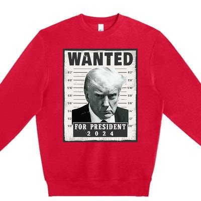 Wanted Donald Trump For President 2024 Trump Mug Shot Premium Crewneck Sweatshirt