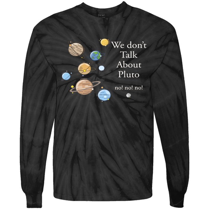 We DonT Talk About Pluto Gift For Space Lover Tie-Dye Long Sleeve Shirt