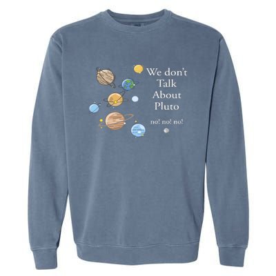 We DonT Talk About Pluto Gift For Space Lover Garment-Dyed Sweatshirt