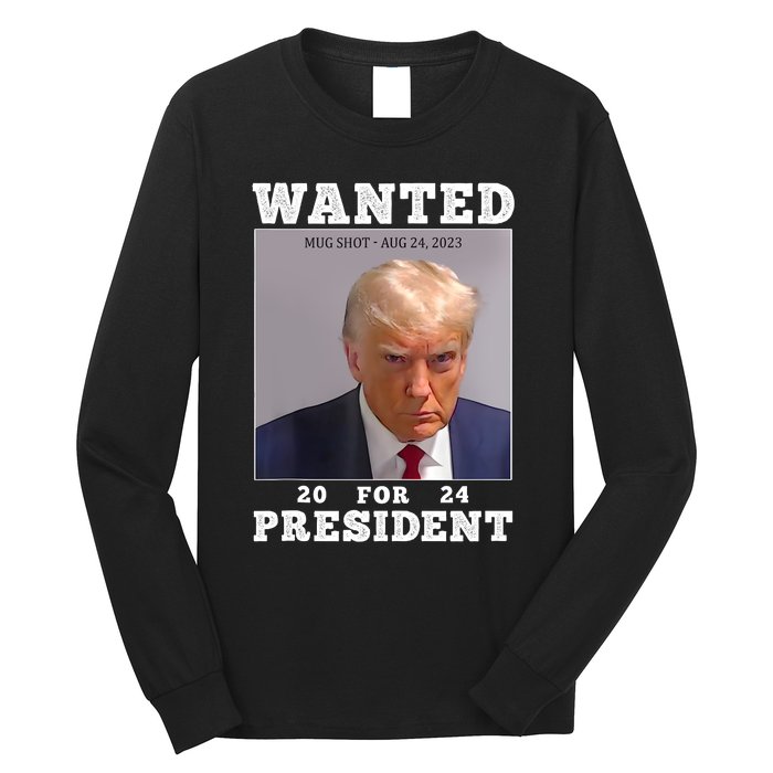 Wanted Donald Trump For President 2024 Trump Mug Shot Long Sleeve Shirt