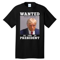 Wanted Donald Trump For President 2024 Trump Mug Shot Tall T-Shirt