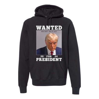 Wanted Donald Trump For President 2024 Trump Mug Shot Premium Hoodie