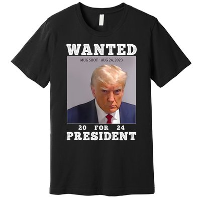 Wanted Donald Trump For President 2024 Trump Mug Shot Premium T-Shirt