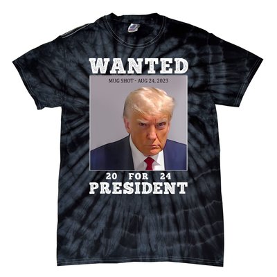 Wanted Donald Trump For President 2024 Trump Mug Shot Tie-Dye T-Shirt