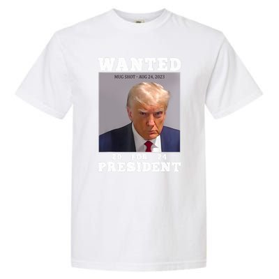 Wanted Donald Trump For President 2024 Trump Mug Shot Garment-Dyed Heavyweight T-Shirt