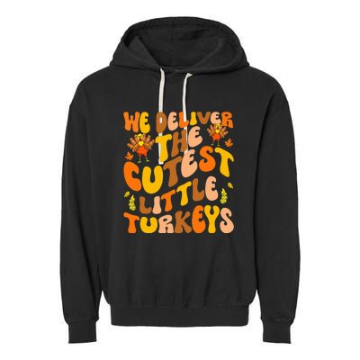 We Deliver The Cutest Little Turkeys L&D Nurse Thanksgiving Garment-Dyed Fleece Hoodie