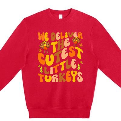 We Deliver The Cutest Little Turkeys L&D Nurse Thanksgiving Premium Crewneck Sweatshirt