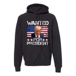 Wanted Donald Trump For President 2024 Trump Mug Shot Premium Hoodie