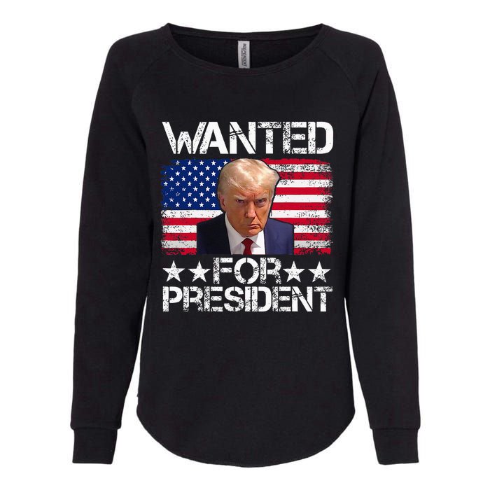 Wanted Donald Trump For President 2024 Trump Mug Shot Womens California Wash Sweatshirt