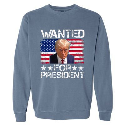 Wanted Donald Trump For President 2024 Trump Mug Shot Garment-Dyed Sweatshirt