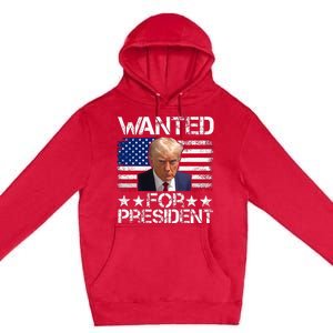 Wanted Donald Trump For President 2024 Trump Mug Shot Premium Pullover Hoodie