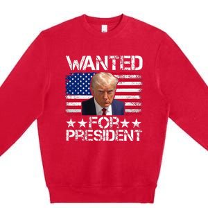 Wanted Donald Trump For President 2024 Trump Mug Shot Premium Crewneck Sweatshirt