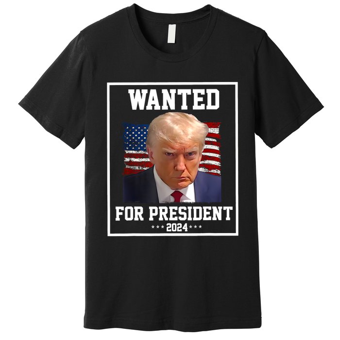 Wanted Donald Trump For President 2024 Premium T-Shirt