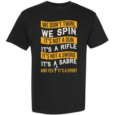 We Dont Twirl We Spin And Yes Its A Sport Color Guard Garment-Dyed Heavyweight T-Shirt