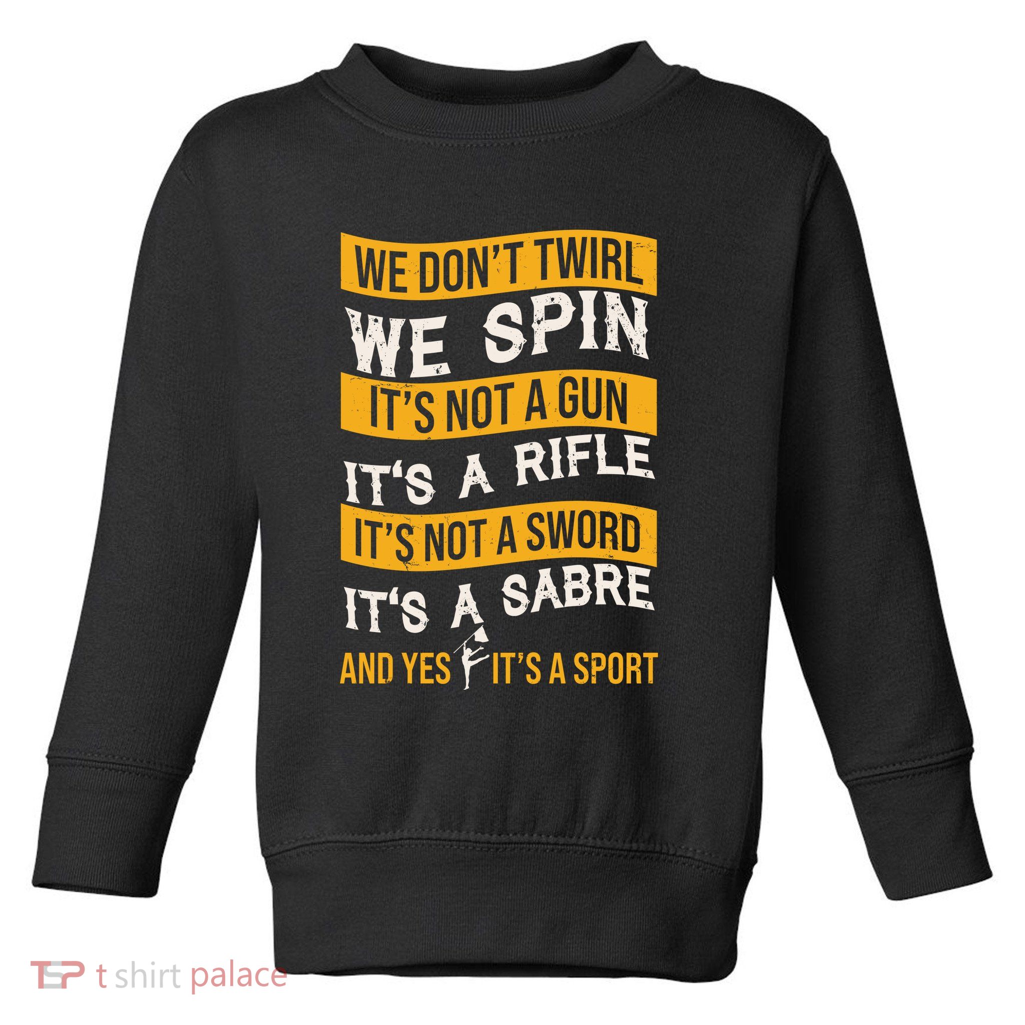 We Dont Twirl We Spin And Yes Its A Sport Color Guard Toddler Sweatshirt