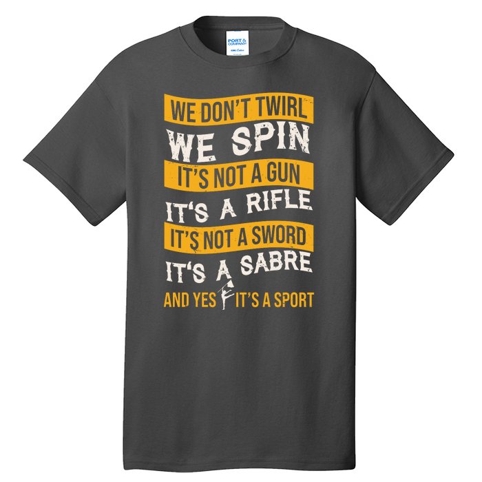 We Dont Twirl We Spin And Yes Its A Sport Color Guard Tall T-Shirt