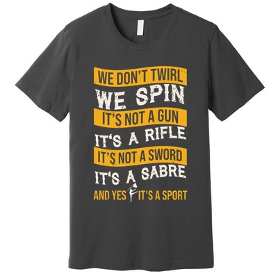 We Dont Twirl We Spin And Yes Its A Sport Color Guard Premium T-Shirt