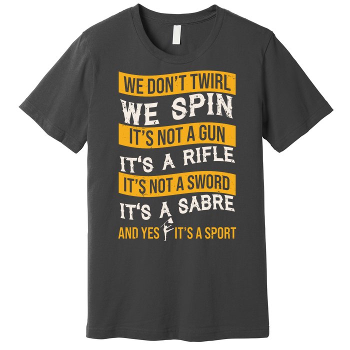 We Dont Twirl We Spin And Yes Its A Sport Color Guard Premium T-Shirt