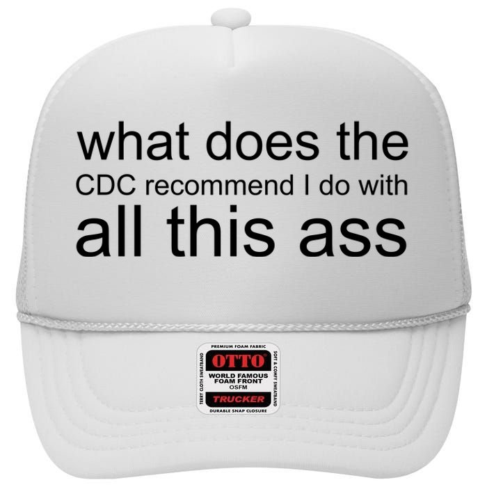 What Does The Cdc Recommend I Do With All This Ass High Crown Mesh Back Trucker Hat