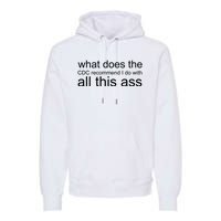 What Does The Cdc Recommend I Do With All This Ass Premium Hoodie