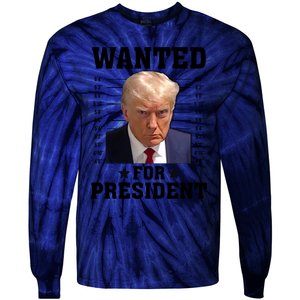 Wanted Donald Trump For President 2024 Tie-Dye Long Sleeve Shirt