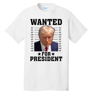 Wanted Donald Trump For President 2024 Tall T-Shirt