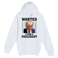 Wanted Donald Trump For President 2024 Premium Pullover Hoodie