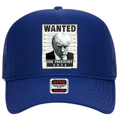 Wanted Donald Trump For President 2024 Trump Mugshot High Crown Mesh Back Trucker Hat