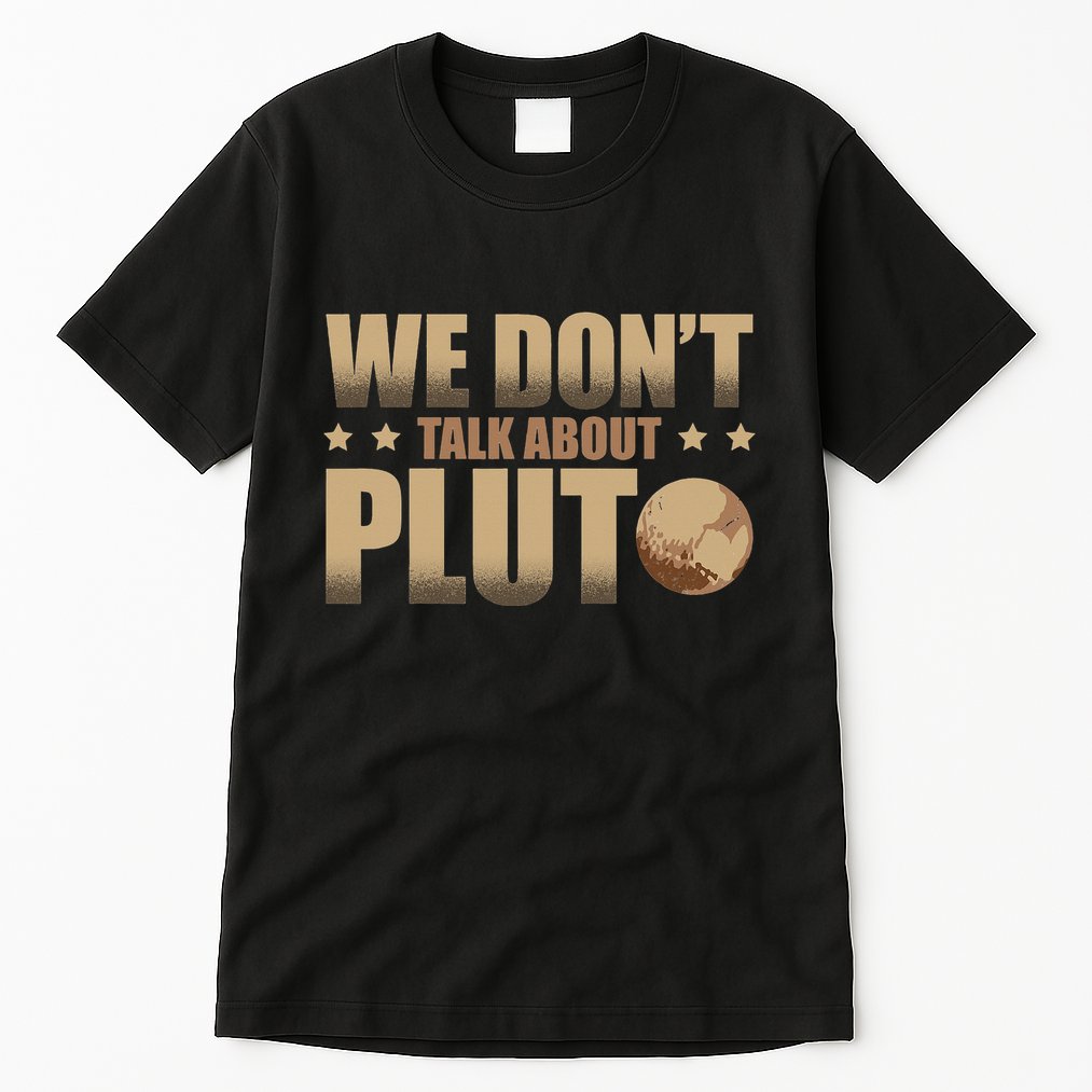 We Don't Talk About Pluto Astronomer Astrophysics Tall T-Shirt