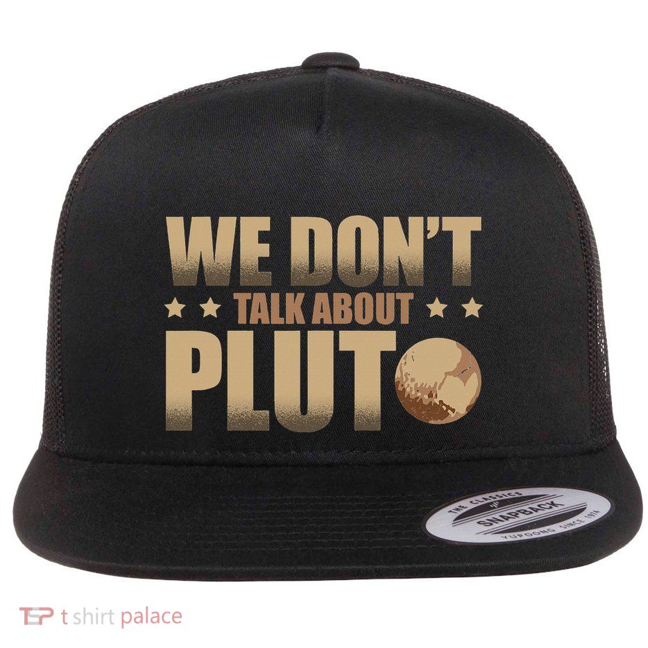 We Don't Talk About Pluto Astronomer Astrophysics Flatbill Hat