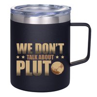 We Don't Talk About Pluto Astronomer Astrophysics 12oz Stainless Steel Coffee Mug